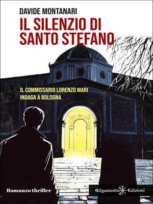 cover image of Il silenzio di Santo Stefano Il commissario Lorenzo Mari indaga a Bologna